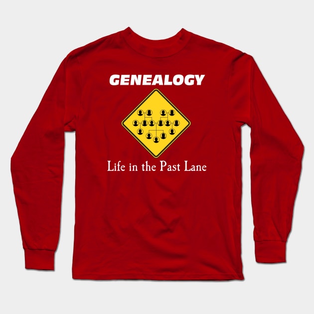 Genealogy: Life in the PAST LANE Long Sleeve T-Shirt by AncestorStuff